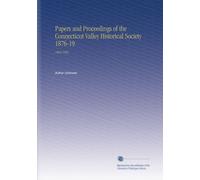 Papers and Proceedings of the Connecticut Valley Historical Society 1876-19: 1882-1903