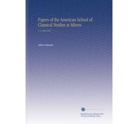 Papers of the American School of Classical Studies at Athens: V. 6 1890-1897