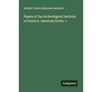 Papers of the Archeological Institute of America. American Series. 1