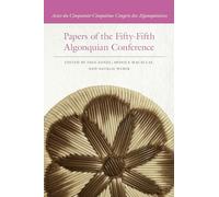 Papers of the Fifty-Fifth Algonquian Conference: Actes du Cinquante-Cinquième Congrès des Algonquinistes (Papers of the Algonquian Conference)