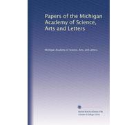 Papers of the Michigan Academy of Science, Arts and Letters