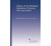 Papers of the Michigan Academy of Science, Arts and Letters