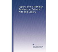 Papers of the Michigan Academy of Science, Arts and Letters: Volume 1