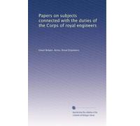 Papers on subjects connected with the duties of the Corps of royal engineers: Volume 23