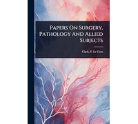 Papers On Surgery, Pathology And Allied Subjects
