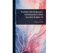 Papers On Surgery, Pathology And Allied Subjects