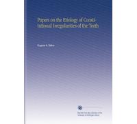 Papers on the Etiology of Constitutional Irregularities of the Teeth