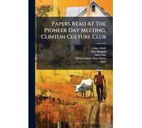 Papers Read At The Pioneer Day Meeting, Clinton Culture Club