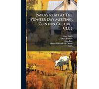 Papers Read At The Pioneer Day Meeting, Clinton Culture Club