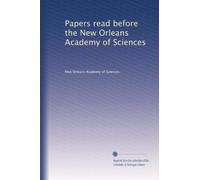 Papers read before the New Orleans Academy of Sciences