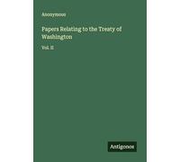 Papers Relating to the Treaty of Washington: Vol. II