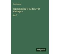 Papers Relating to the Treaty of Washington: Vol. IV