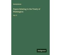 Papers Relating to the Treaty of Washington: Vol. V