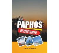PAPHOS REISEFÜHRER 2026: Archäologische Parks, Aphrodite-Legenden, Küstenwanderungen, Strandresorts und zyprische Geschichte