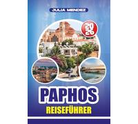 PAPHOS REISEFÜHRER 2026: Planen Sie die perfekte Reise mit Expertentipps, versteckten Schätzchen und lokalen Erfahrungen