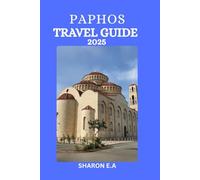 PAPHOS TRAVEL GUIDE 2025: Explore the Culture, Practical Tips and Hidden Gems