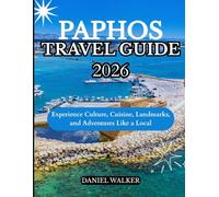 PAPHOS TRAVEL GUIDE 2026: Experience Culture, Cuisine, Landmarks, and Adventures Like a Local