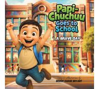 Papi-Chuchuu Goes to School: ...A Brave Day