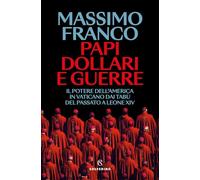 Papi, dollari e guerre. Il potere dell'America in Vaticano dai tabù del passato a Leone XIV (Mappe)