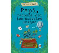 Papi, raconte-moi ton histoire unique: livre à remplir par Papi pour raconter ses mémoires, ses souvenirs et sa vie.