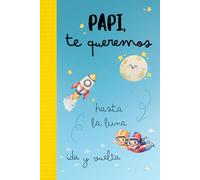Papi, te queremos hasta la luna ida y vuelta: Cuaderno ideal como regalo para el día del padre, para Navidad, su cumpleaños o porque sí