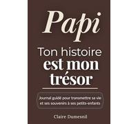 Papi, ton histoire est mon trésor: Le journal guidé d’un grand-père pour transmettre ses souvenirs, ses valeurs et son héritage à ses petits-enfants