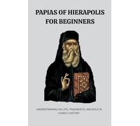 Papias of Hierapolis for Beginners