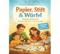 Papier, Stift & Würfel - Kreative Spiele für Kinder, Familie und Freunde: Spielen ohne Bildschirm, Spielspaß für jede Gelegenheit, Logik-, Würfel- und Zahlenspiele,