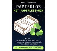 Papierlos mit Paperless-ngx: Wie du dein Papierchaos beseitigst, Dokumente scannst, digitalisierst und sicher archivierst. Mit Paperless-ngx & Proxmox.