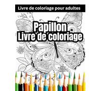 Papillon Livre de coloriage pour adultes: Un livre de coloriage magique pour tous les âges - pour évacuer le stress, se détendre et être attentif