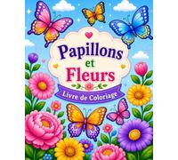 Papillons et Fleurs: Livre de coloriage pour enfants, adolescents et adultes avec de magnifiques dessins pour la détente et la réduction du stress.