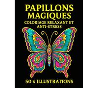 Papillons Magiques Coloriage relaxant et Anti-Stress: 50 x illustrations inédites | Grand Format | 102 x pages | Coloriage pour apaiser l'esprit et éveiller votre créativité |
