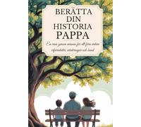 Pappa, berätta din historia: En resa genom minnen för att föra vidare erfarenheter, värderingar och band
