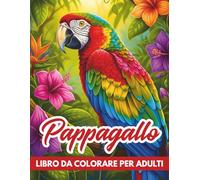 Pappagallo Libro Da Colorare Per Adulti: Disegni Esotici e Tropicali per Rilassarsi, Arte Antistress con Pappagalli Dettagliati