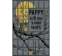 Pappy Tell Me Your Story: A Guided Journal to Record Pappy’s Memories, Milestones, and Meaningful Moments for Generations to Come.