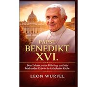 Papst Benedikt XVI: Sein Leben, seine Führung und sein bleibendes Erbe in der katholischen Kirche