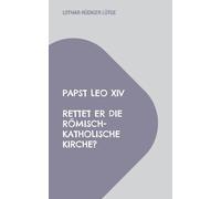 Papst Leo XIV - Rettet er die römisch-katholische Kirche?