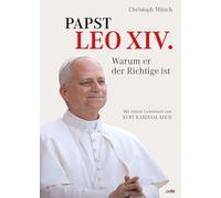 Papst Leo XIV. - Warum er der Richtige ist: Mit einem Geleitwort von Kurt Kardinal Koch