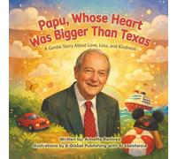 Papu, Whose Heart Was Bigger Than Texas: A Gentle Story About Love,Loss, and Kindness