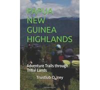 PAPUA NEW GUINEA HIGHLANDS: Adventure Trails through Tribal Lands