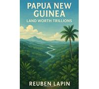 Papua New Guinea: Land Worth Trillions
