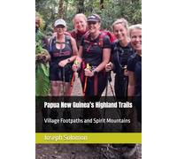 Papua New Guinea’s Highland Trails: Village Footpaths and Spirit Mountains