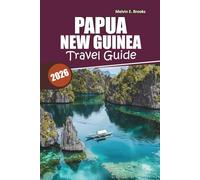 Papua New Guinea Travel Guide 2026: Your Essential Handbook to Nature, Culture, Adventure, and Culinary Delights