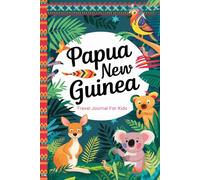 Papua New Guinea Travel Journal for Kids: With Prompts to Record Your Big Adventures