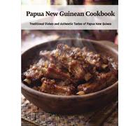 Papua New Guinean Cookbook: Traditional Dishes and Authentic Tastes of Papua New Guinea