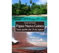 Papua Nuova Guinea: Tutto quello che c'è da sapere