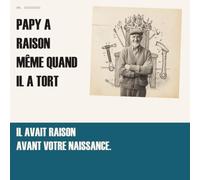 Papy a raison même quand il a tord: 99 certitudes d'un grand-père qui ne changera plus | Le livre cadeau drôle et tendre à offrir à son papy
