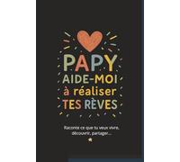 PAPY, aide-moi à réaliser tes rêves - livre à remplir: Un cadeau touchant pour écrire ses envies, partager ses souvenirs et transmettre ses rêves