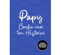 Papy, Confie-Moi Ton Histoire: Idée cadeau touchante et originale pour votre Papy | Pour Noël, la Fête des Pères ou un Anniversaire | Série Raconte-moi