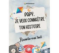 Papy, je veux connaître ton histoire… Raconte-moi tout: Plus de 180 questions pour qu’il y écrivent leur histoire et inspirer les autres